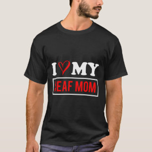 Love My Deaf Mum Mothers Day T-Shirt
