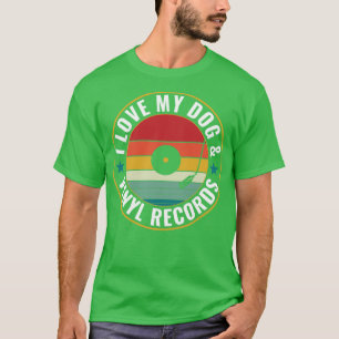 Love my Dog and Vinyl Records Funny LP Collecting T-Shirt