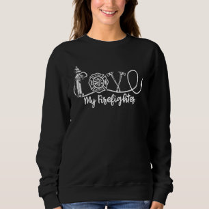 Love My Firefighter Wife Girlfriend Cool Firefight Sweatshirt
