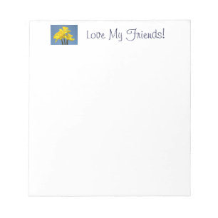 Love My Friends! notepads Daffodil Flowers Spring