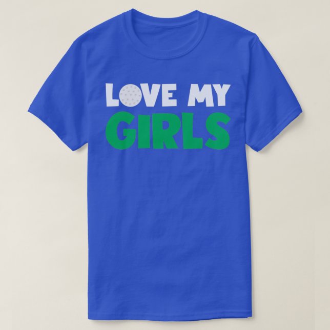 Love My Girls Golf Gift For Mum Dad Daughters Golf T-Shirt (Design Front)