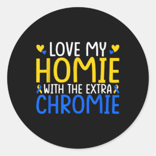 Love My Homie With The Extra Chromie Classic Round Sticker
