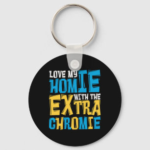 Love My Homie With The Extra Chromie Down Syndrome Key Ring
