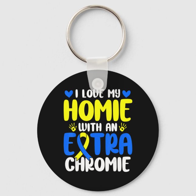 Love My Homie With The Extra Chromie Down Syndrome Key Ring (Front)
