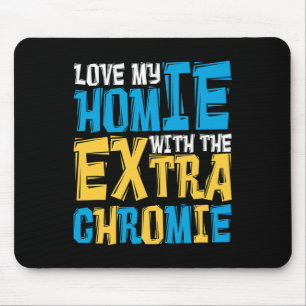 Love My Homie With The Extra Chromie Down Syndrome Mouse Mat