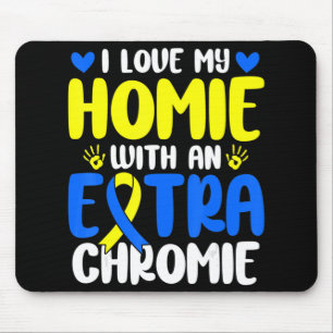 Love My Homie With The Extra Chromie Down Syndrome Mouse Mat