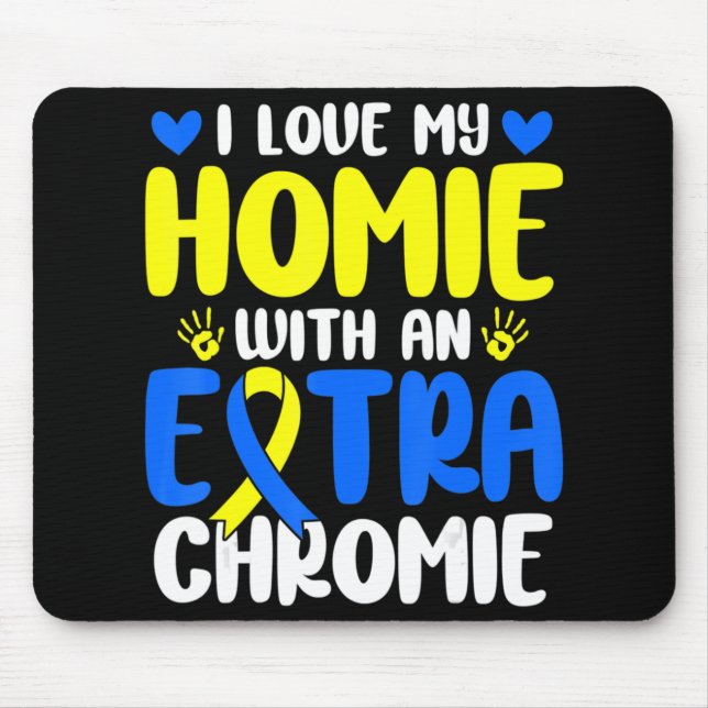 Love My Homie With The Extra Chromie Down Syndrome Mouse Mat (Front)