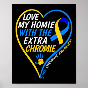 Love My Homie With The Extra Chromie Down Syndrome Poster