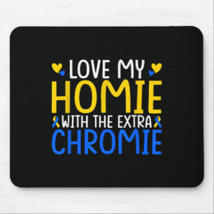 Love My Homie With The Extra Chromie  Mouse Mat