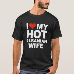 Love My Hot Albanian Wife Marriage Husband Albania T-Shirt