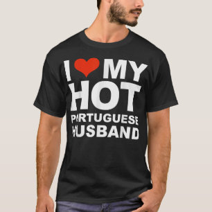 Love My Hot Portuguese Husband Wife Marriage Portu T-Shirt