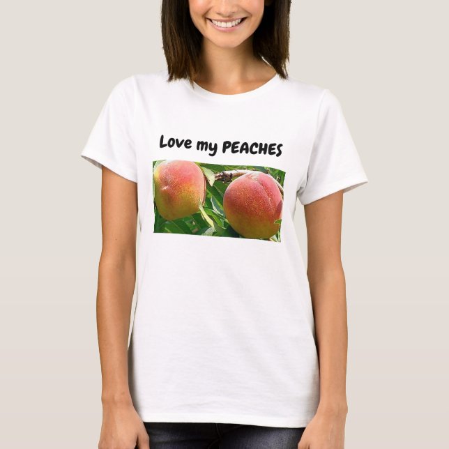 Love my peaches quote T-shirt (Front)