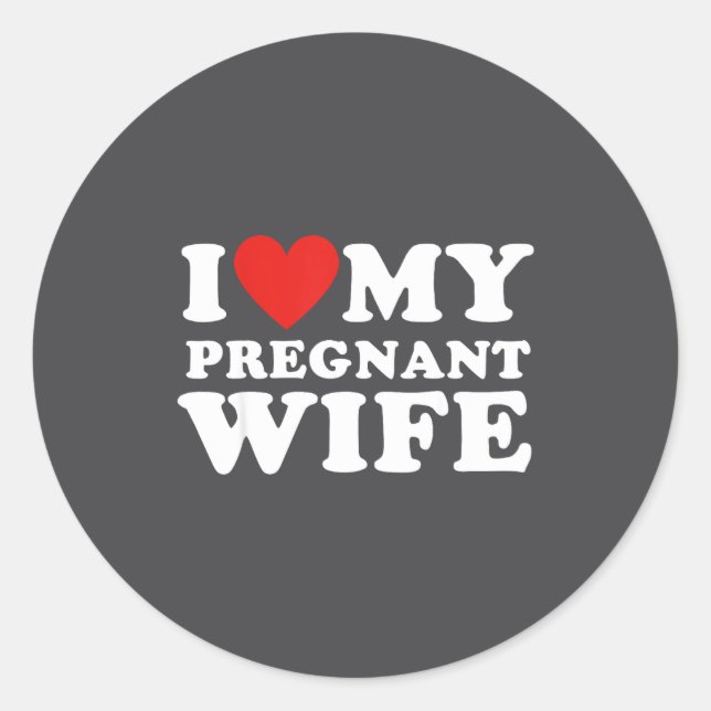 Love My Pregnant Wife, Funny Pregnancy Announcemme Classic Round Sticker (Front)