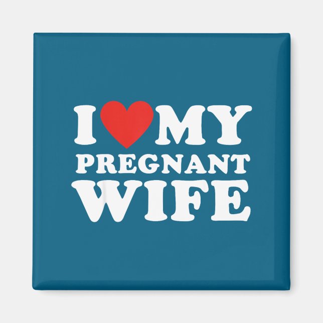 Love My Pregnant Wife, Funny Pregnancy Announcemme Magnet (Front)