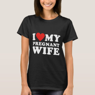 Love My Pregnant Wife, Funny Pregnancy Announcemme T-Shirt