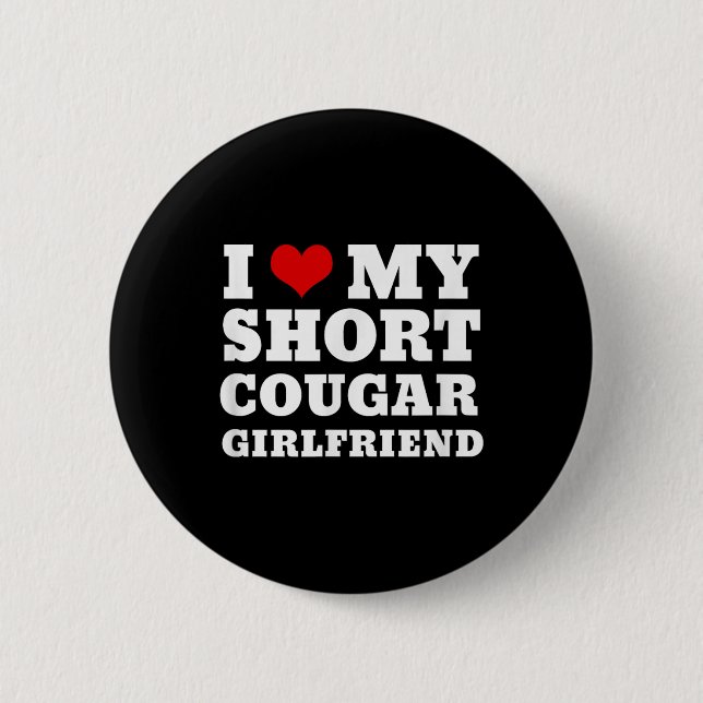 Love My Short Cougar Girlfriend I Heart My Cougar 6 Cm Round Badge (Front)