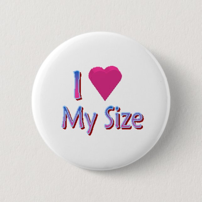 Love My Size 6 Cm Round Badge (Front)