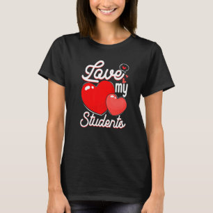 Love My Students Cute Heart Teacher Lover Valentin T-Shirt