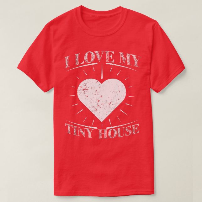 Love My Tiny House Tiny House Living T-Shirt (Design Front)