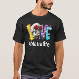 Love Nana Life Skull Flower Rose T-Shirt