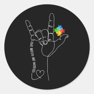 Love Need No Word Asl Autism Awareness Sped Teache Classic Round Sticker
