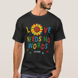 Love Needs No Words Autism Awareness Sunflower Kin T-Shirt