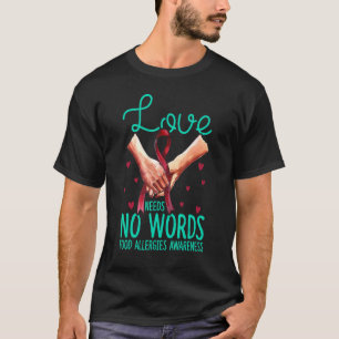 Love Needs No Words Food Allergies Awareness Food  T-Shirt