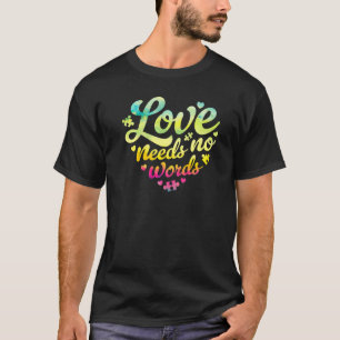 Love Needs No Words SPED Teacher Autism Awareness T-Shirt