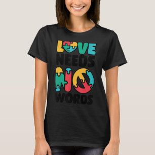 Love Needs No Words SPED Teacher Autism Awareness T-Shirt