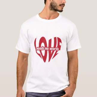 Love needs no words T-Shirt