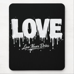 Love Never Dries Mouse Mat