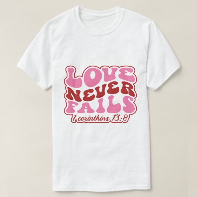 Love Never Fails 1 Corinthins 138 T-Shirt (Design Front)