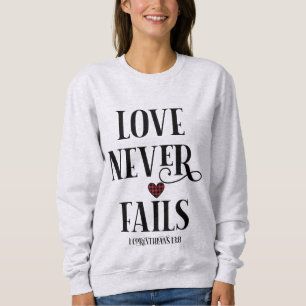 Love Never Fails Christian Bible Verse Sweatshirt