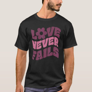Love Never Fails Positivity Quotes Aesthetic Words T-Shirt