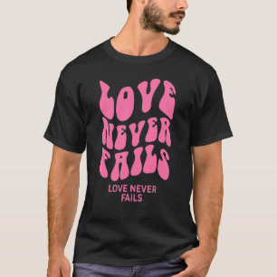 Love Never Fails Positivity Quotes Aesthetic Words T-Shirt