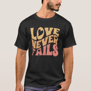Love Never Fails Retro Inspiration For A True Love T-Shirt