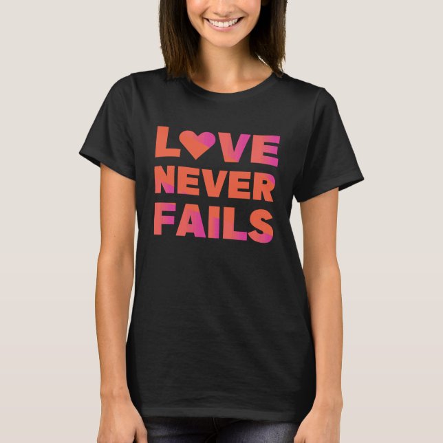 love never fails T-Shirt (Front)