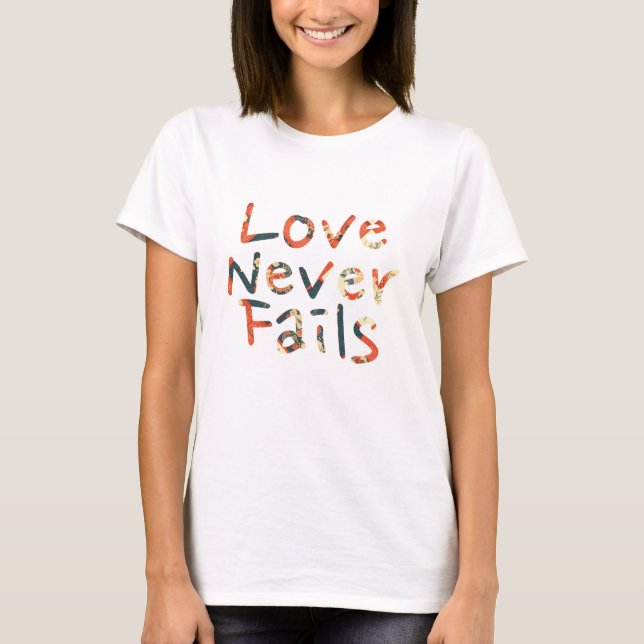 Love Never Fails T-Shirt (Front)