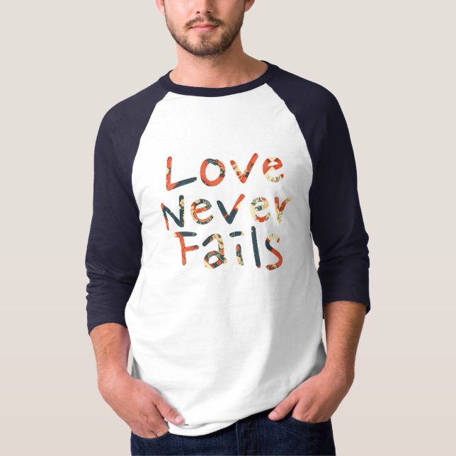 Love Never Fails T-Shirt (Front)