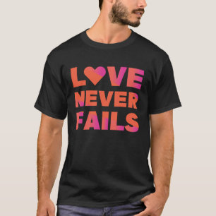 love never fails T-Shirt