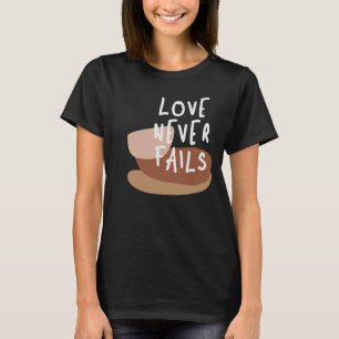 Love Never Fails - Timeless Christian Quote T-Shirt
