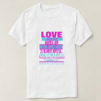 LOVE NEVER GIVES UP T-Shirt