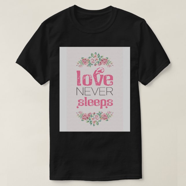Love never sleeps T-Shirt (Design Front)