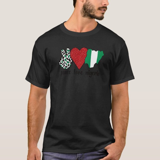 Love Nigeria Proud Nigerian Flag Nigerian Roots T-Shirt (Front)