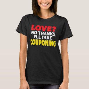 Love No Thanks I'll Take Couponing Single Divorced T-Shirt