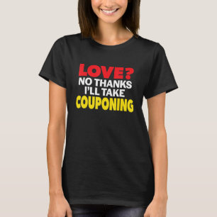 Love No Thanks I'll Take Couponing Single Divorced T-Shirt