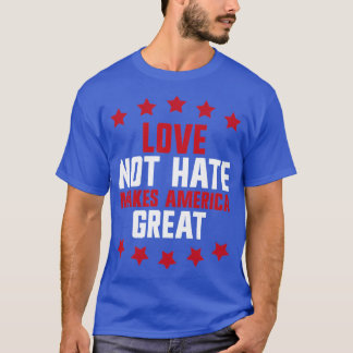 love not hate makes america great 2 T-Shirt