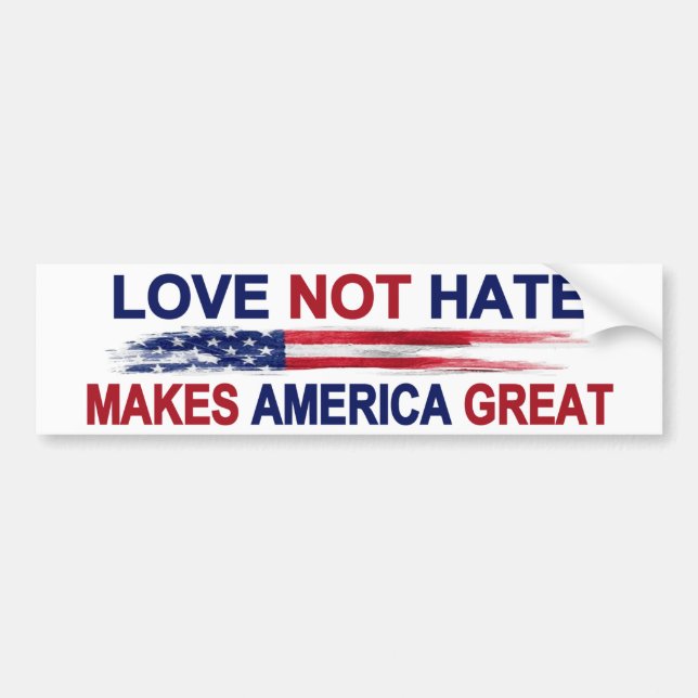 Love Not Hate Makes America Great Bumper Sticker (Front)