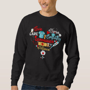 Love Nurse Care Empathy Compassion Patience Love Sweatshirt