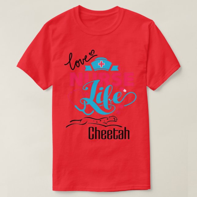 Love Nurse Life Cheetah For Cheetah Lover Nurse T-Shirt (Design Front)